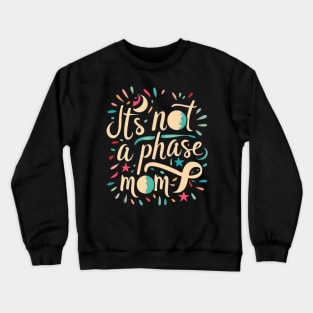 its not a phase mom Crewneck Sweatshirt